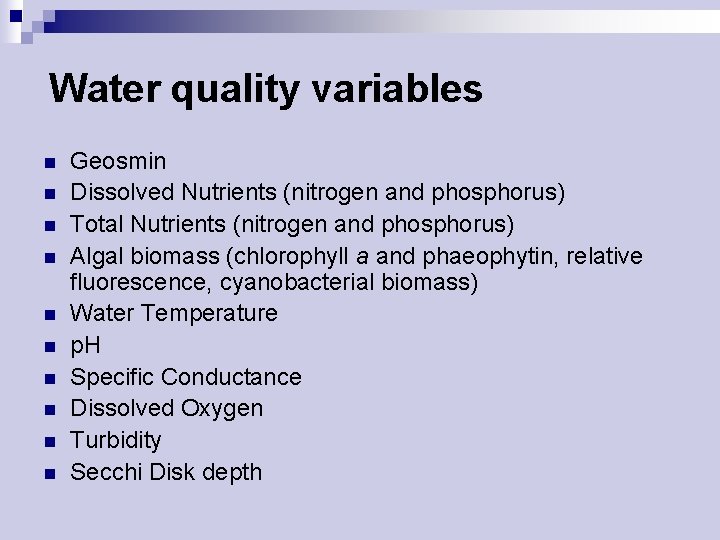 Water quality variables n n n n n Geosmin Dissolved Nutrients (nitrogen and phosphorus)