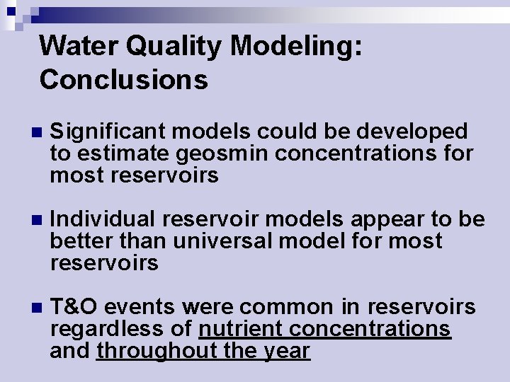 Water Quality Modeling: Conclusions n Significant models could be developed to estimate geosmin concentrations