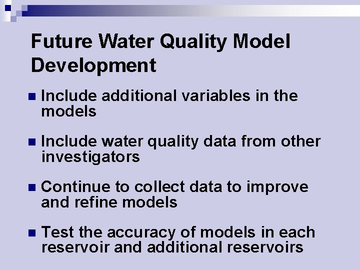 Future Water Quality Model Development n Include additional variables in the models n Include