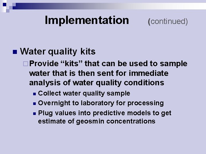 Implementation n (continued) Water quality kits ¨ Provide “kits” that can be used to