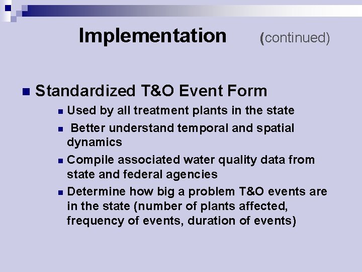 Implementation n (continued) Standardized T&O Event Form Used by all treatment plants in the
