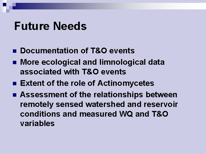 Future Needs n n Documentation of T&O events More ecological and limnological data associated