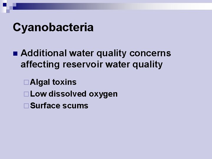 Cyanobacteria n Additional water quality concerns affecting reservoir water quality ¨ Algal toxins ¨
