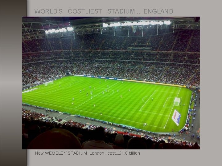 WORLD'S COSTLIEST STADIUM. . . ENGLAND New WEMBLEY STADIUM, London. . cost. . .