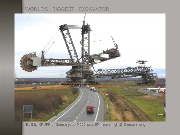 WORLD'S BIGGEST EXCAVATOR Built by KRUPP of Germany. . . 45, 500 tons. .