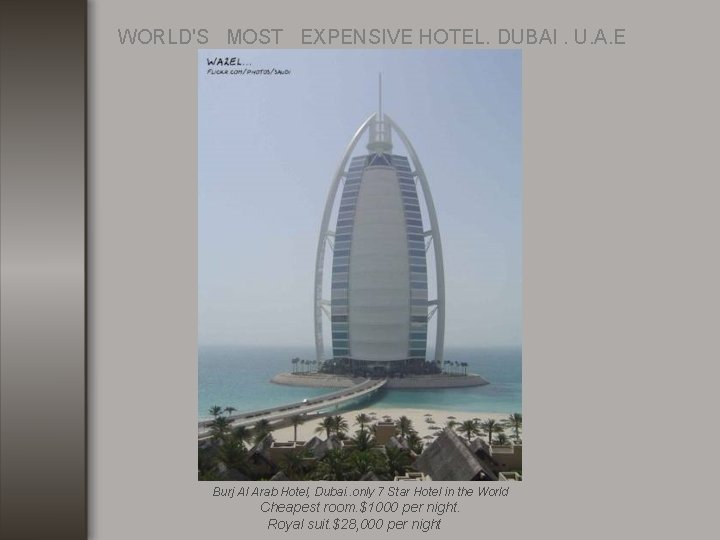 WORLD'S MOST EXPENSIVE HOTEL. DUBAI. U. A. E Burj Al Arab Hotel, Dubai. .