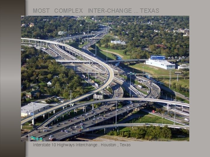 MOST COMPLEX INTER-CHANGE. . . TEXAS Interstate 10 Highways Interchange. . Houston , Texas
