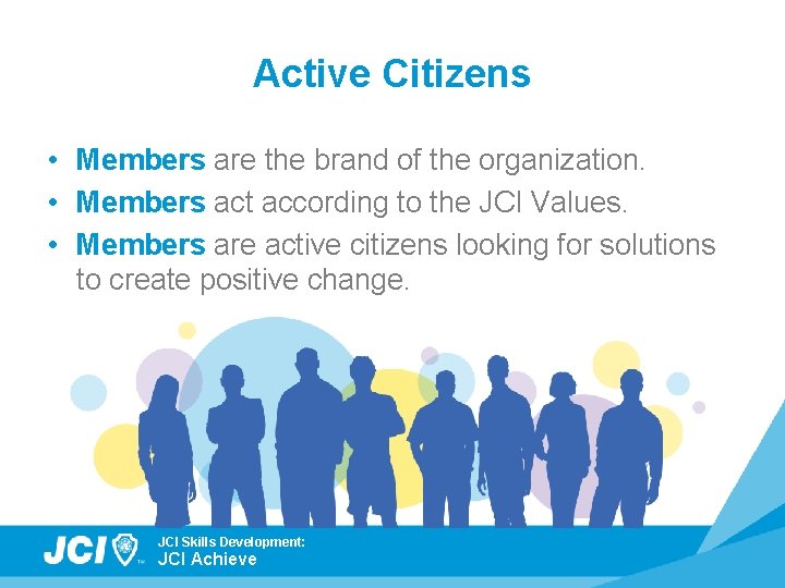 Active Citizens • Members are the brand of the organization. • Members act according
