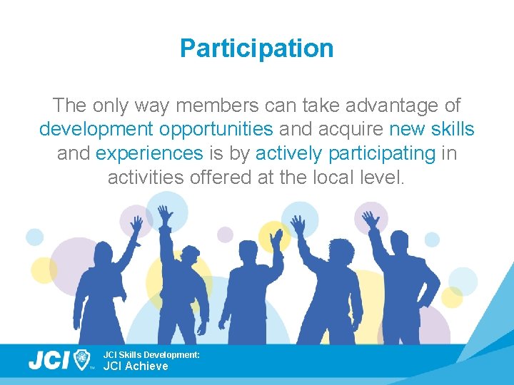 Participation The only way members can take advantage of development opportunities and acquire new