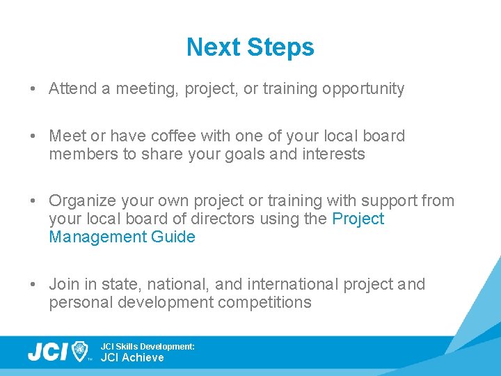 Next Steps • Attend a meeting, project, or training opportunity • Meet or have