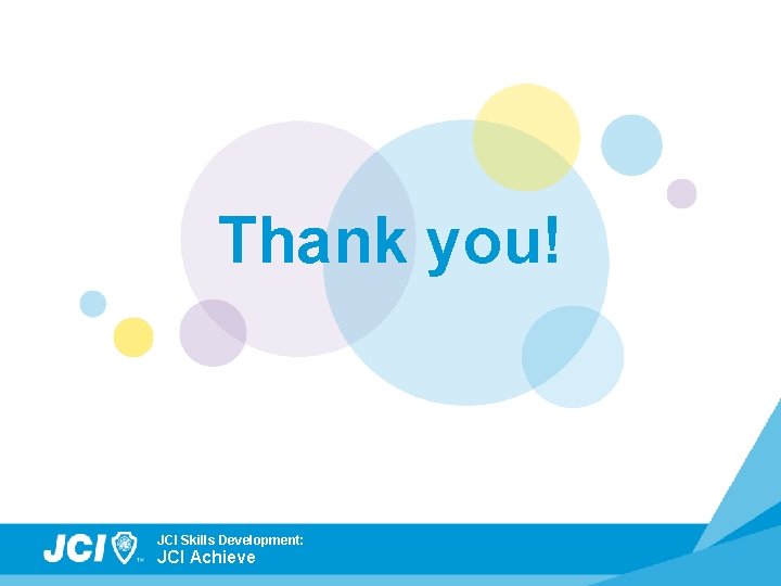 Thank you! JCI Skills Development: JCI Achieve 