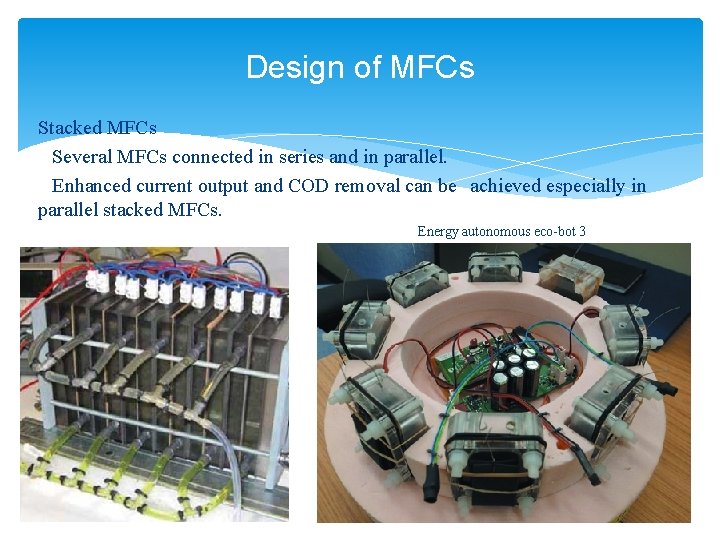Design of MFCs Stacked MFCs Several MFCs connected in series and in parallel. Enhanced