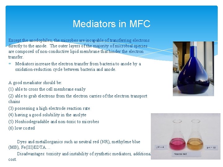Mediators in MFC Except the anodophiles, the microbes are incapable of transferring electrons directly