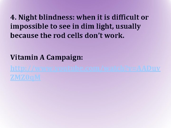 4. Night blindness: when it is difficult or impossible to see in dim light,