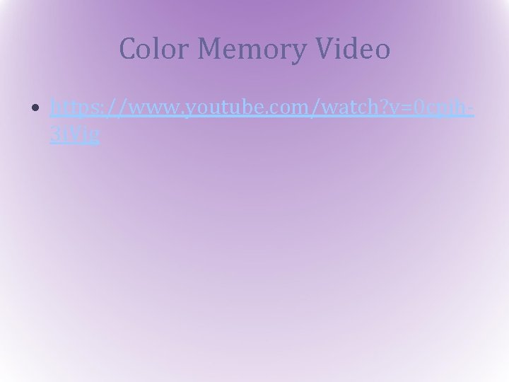 Color Memory Video • https: //www. youtube. com/watch? v=0 cpjh 3 i. Vjg 