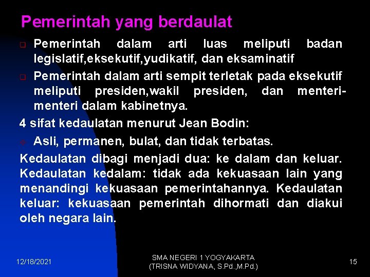 Pemerintah yang berdaulat Pemerintah dalam arti luas meliputi badan legislatif, eksekutif, yudikatif, dan eksaminatif