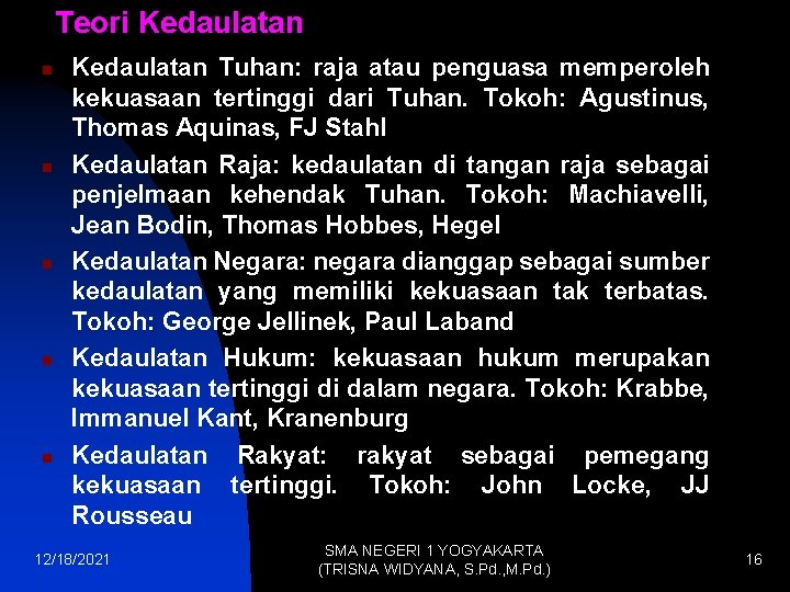 Teori Kedaulatan n n Kedaulatan Tuhan: raja atau penguasa memperoleh kekuasaan tertinggi dari Tuhan.