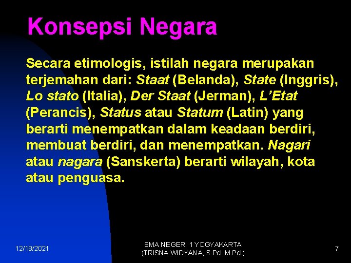 Konsepsi Negara Secara etimologis, istilah negara merupakan terjemahan dari: Staat (Belanda), State (Inggris), Lo