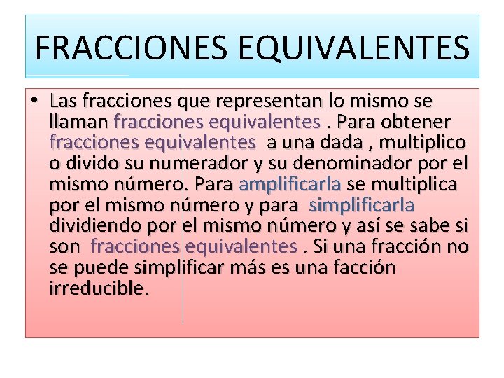 FRACCIONES EQUIVALENTES • Las fracciones que representan lo mismo se llaman fracciones equivalentes. Para