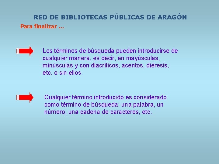 RED DE BIBLIOTECAS PÚBLICAS DE ARAGÓN Para finalizar … Los términos de búsqueda pueden