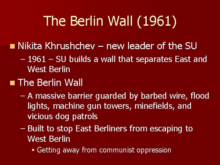 The Berlin Wall (1961) n Nikita Khrushchev – new leader of the SU –