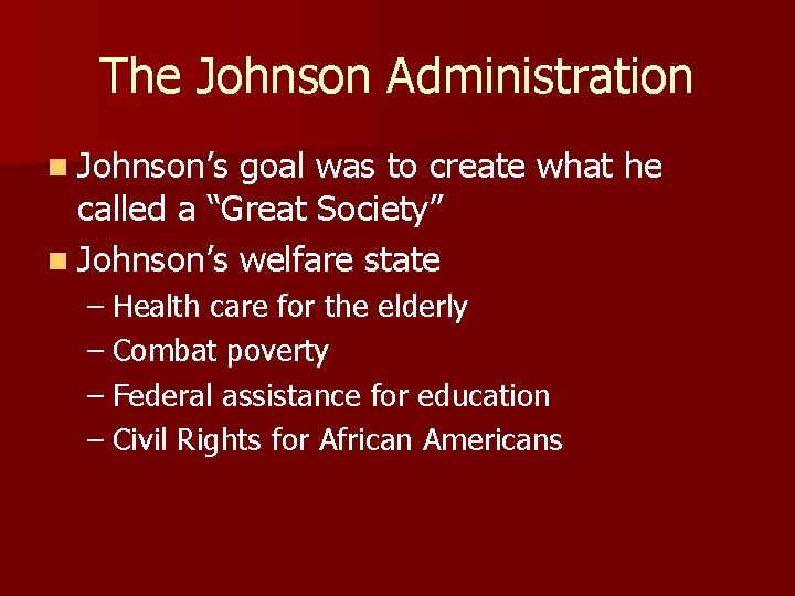 The Johnson Administration n Johnson’s goal was to create what he called a “Great