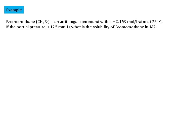 Example Bromomethane (CH 3 Br) is an antifungal compound with k = 0. 159