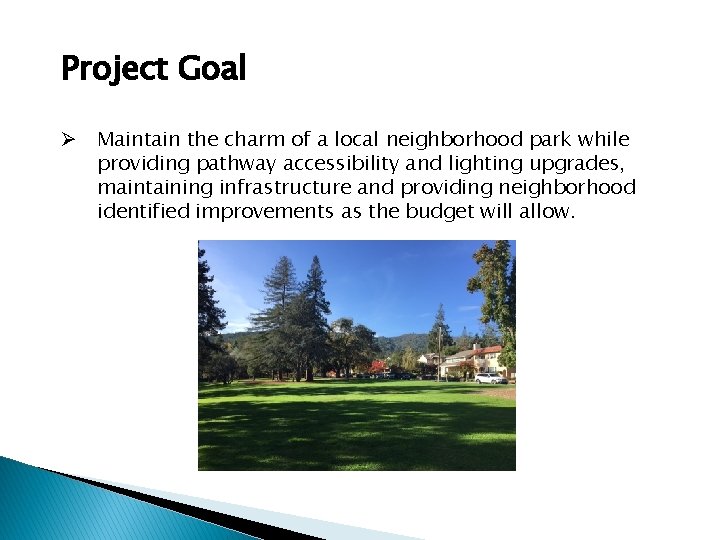 Project Goal Ø Maintain the charm of a local neighborhood park while providing pathway