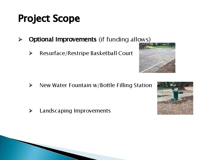 Project Scope Ø Optional Improvements (if funding allows) Ø Resurface/Restripe Basketball Court Ø New