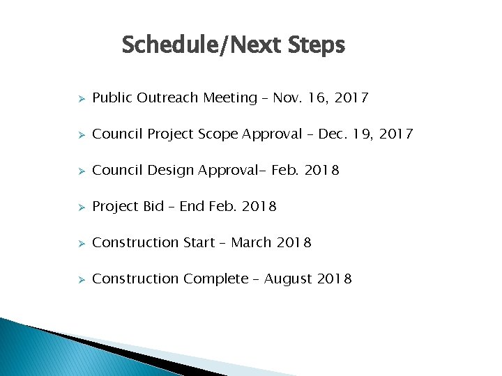 Schedule/Next Steps Ø Public Outreach Meeting – Nov. 16, 2017 Ø Council Project Scope