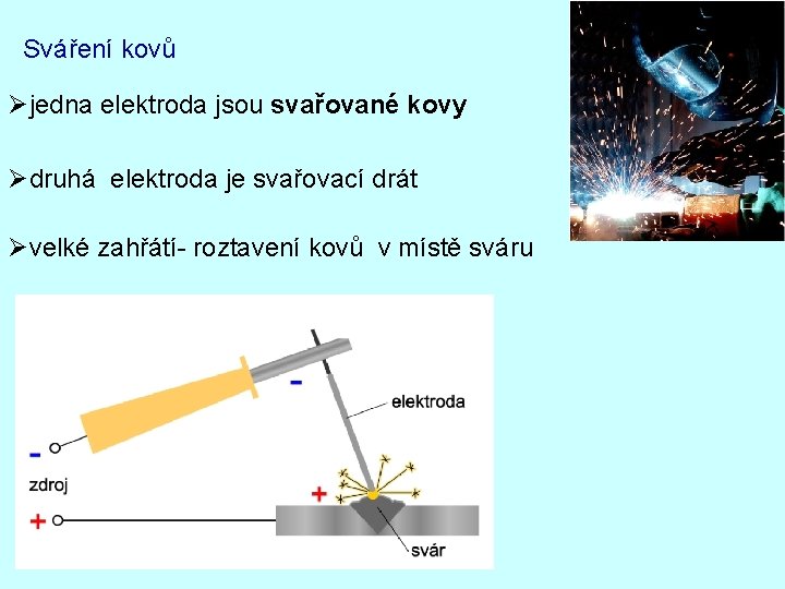 Sváření kovů Øjedna elektroda jsou svařované kovy Ødruhá elektroda je svařovací drát Øvelké zahřátí-