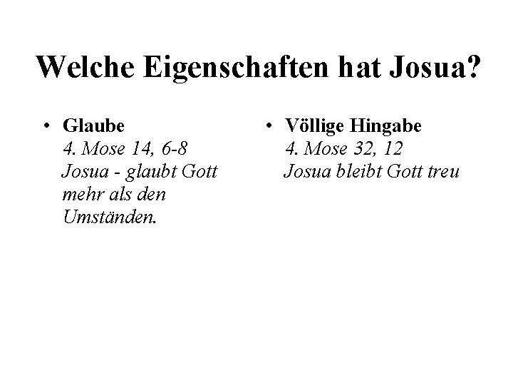 Welche Eigenschaften hat Josua? • Glaube 4. Mose 14, 6 -8 Josua - glaubt