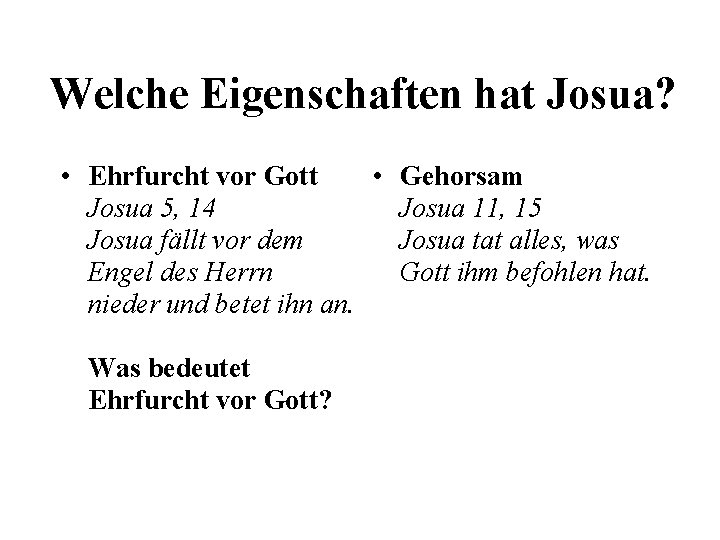 Welche Eigenschaften hat Josua? • Ehrfurcht vor Gott • Gehorsam Josua 5, 14 Josua