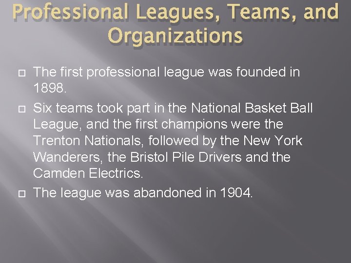 Professional Leagues, Teams, and Organizations The first professional league was founded in 1898. Six