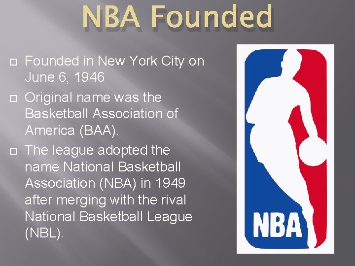 NBA Founded in New York City on June 6, 1946 Original name was the