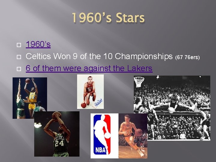 1960’s Stars 1960’s Celtics Won 9 of the 10 Championships (67 76 ers) 6