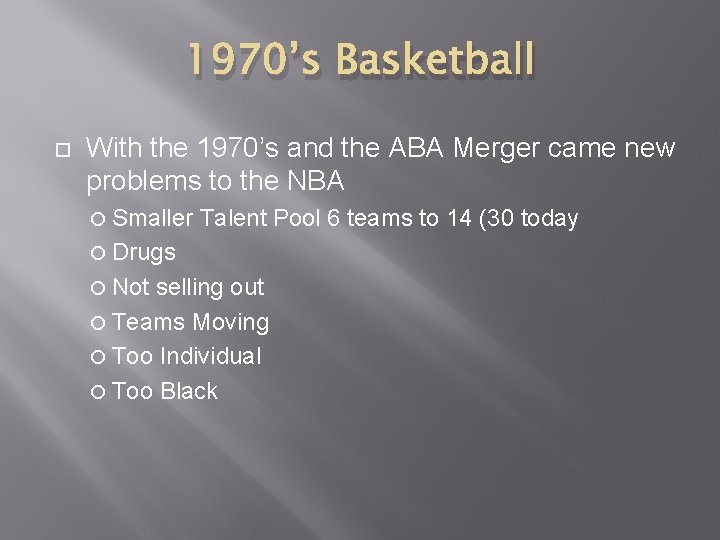 1970’s Basketball With the 1970’s and the ABA Merger came new problems to the