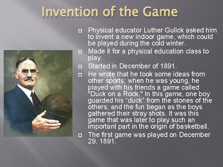 Invention of the Game Physical educator Luther Gulick asked him to invent a new