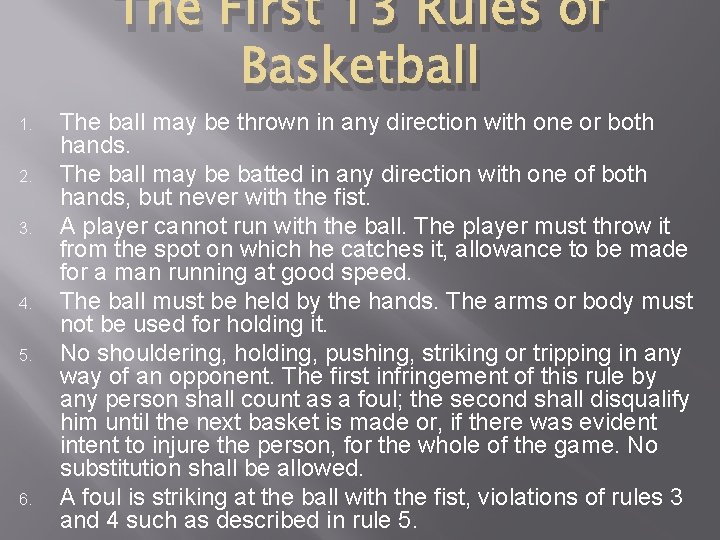 The First 13 Rules of Basketball 1. 2. 3. 4. 5. 6. The ball