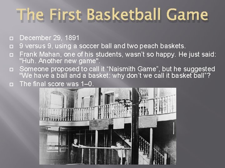 The First Basketball Game December 29, 1891 9 versus 9, using a soccer ball