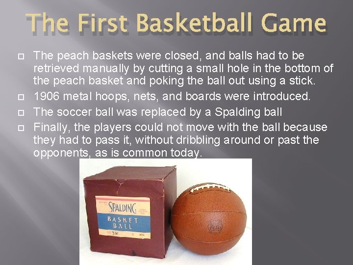 The First Basketball Game The peach baskets were closed, and balls had to be