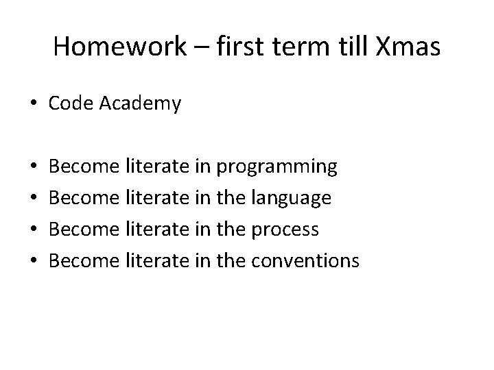Homework – first term till Xmas • Code Academy • • Become literate in