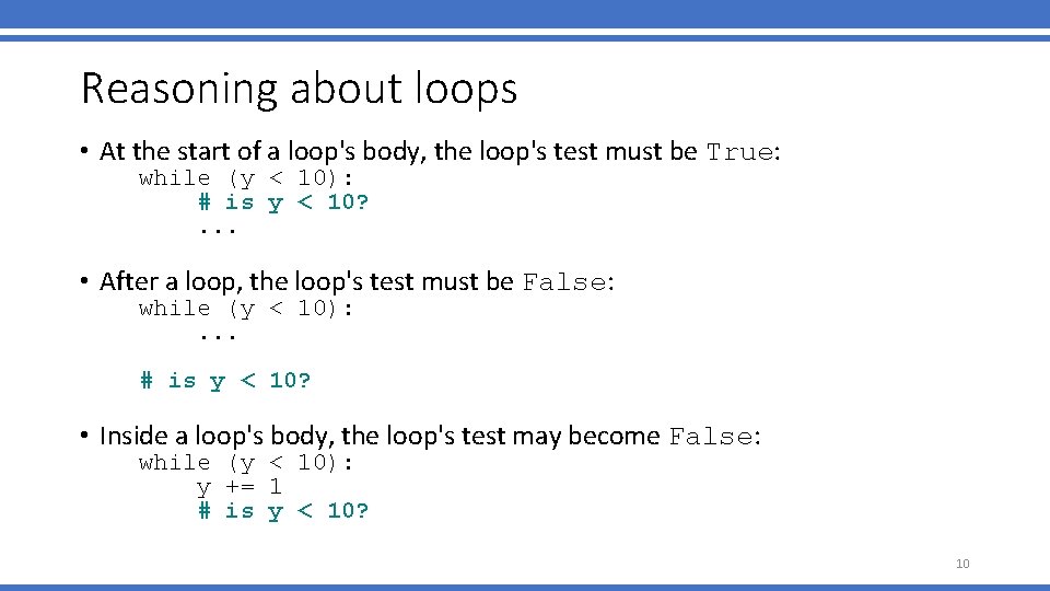Reasoning about loops • At the start of a loop's body, the loop's test