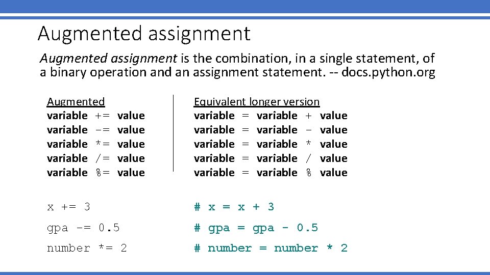 Augmented assignment is the combination, in a single statement, of a binary operation and