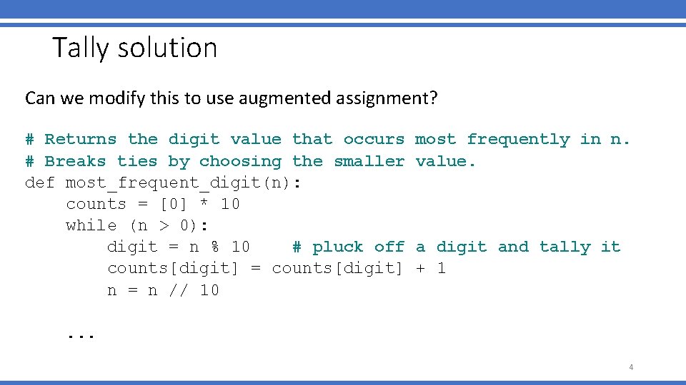 Tally solution Can we modify this to use augmented assignment? # Returns the digit