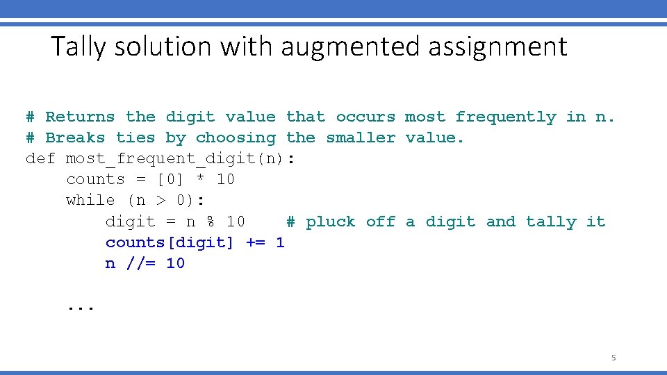 Tally solution with augmented assignment # Returns the digit value that occurs most frequently