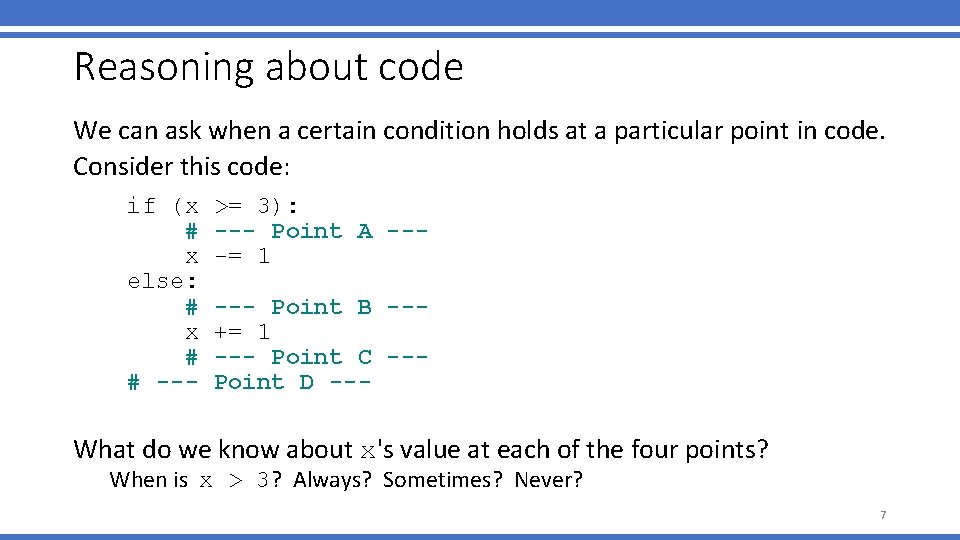 Reasoning about code We can ask when a certain condition holds at a particular