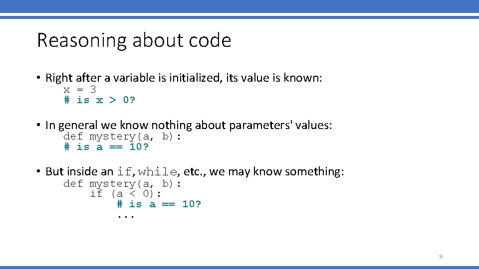 Reasoning about code • Right after a variable is initialized, its value is known: