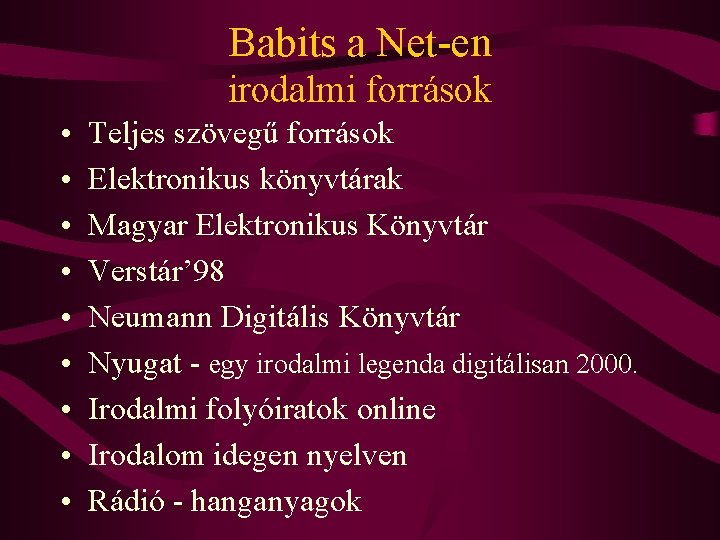 Babits a Net-en irodalmi források • • • Teljes szövegű források Elektronikus könyvtárak Magyar