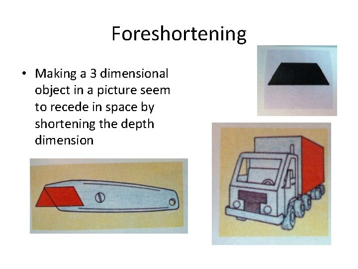Foreshortening • Making a 3 dimensional object in a picture seem to recede in